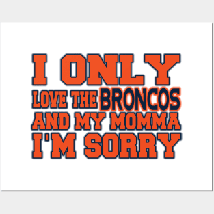 Only Love the Broncos and My Momma! Posters and Art